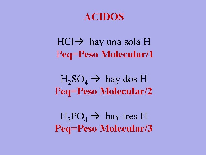 ACIDOS HCl hay una sola H Peq=Peso Molecular/1 H 2 SO 4 hay dos