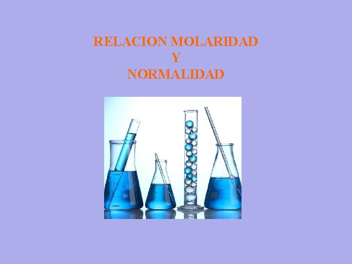 RELACION MOLARIDAD Y NORMALIDAD 
