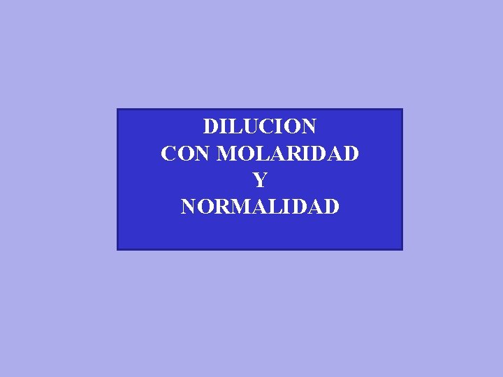 DILUCION CON MOLARIDAD Y NORMALIDAD 