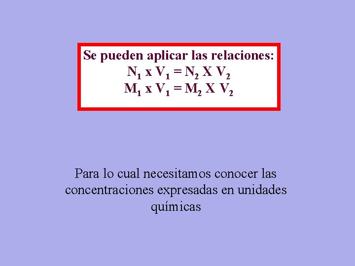 Se pueden aplicar las relaciones: N 1 x V 1 = N 2 X