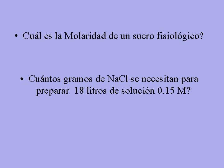  • Cuál es la Molaridad de un suero fisiológico? • Cuántos gramos de