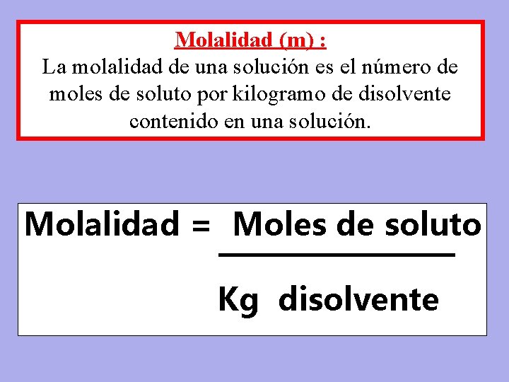 Molalidad (m) : La molalidad de una solución es el número de moles de