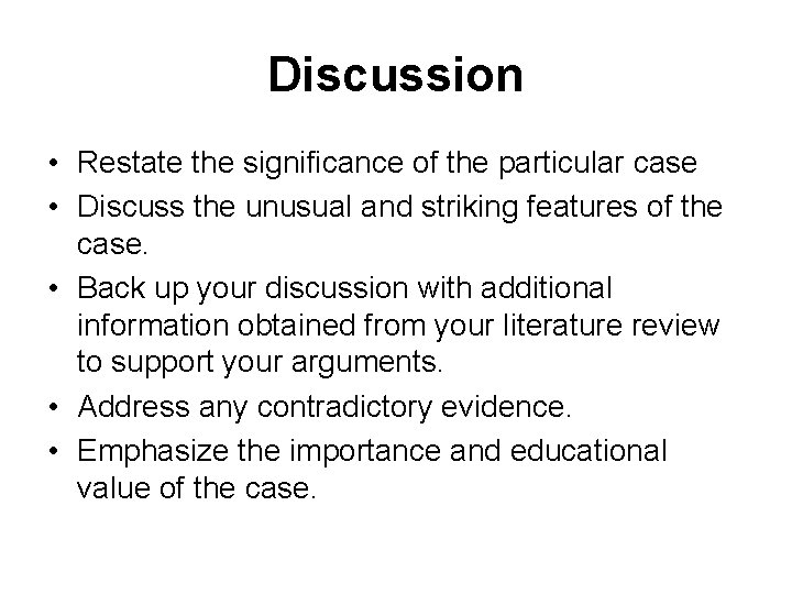 Discussion • Restate the significance of the particular case • Discuss the unusual and Discussion • Restate the significance of the particular case • Discuss the unusual and