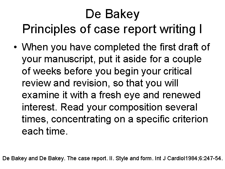 De Bakey Principles of case report writing I • When you have completed the De Bakey Principles of case report writing I • When you have completed the