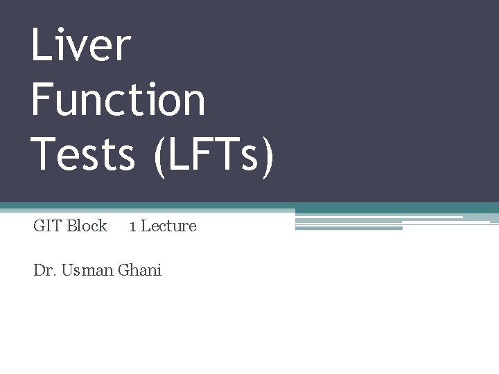 Liver Function Tests (LFTs) GIT Block 1 Lecture Dr. Usman Ghani 