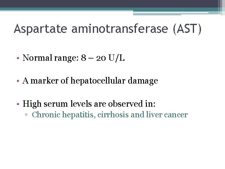 Aspartate aminotransferase (AST) • Normal range: 8 – 20 U/L • A marker of