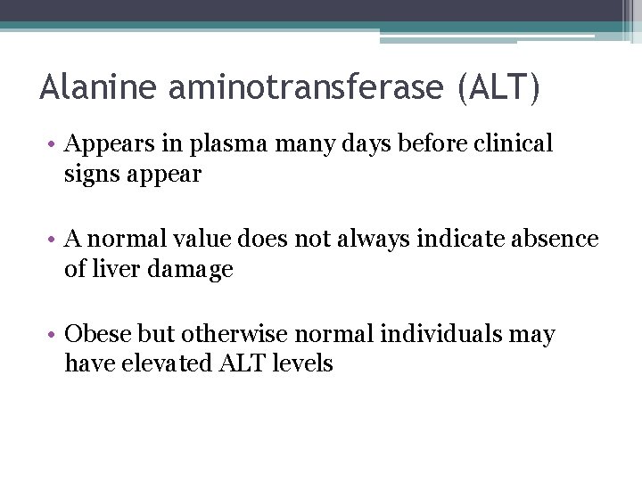Alanine aminotransferase (ALT) • Appears in plasma many days before clinical signs appear •