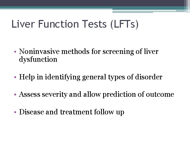 Liver Function Tests (LFTs) • Noninvasive methods for screening of liver dysfunction • Help