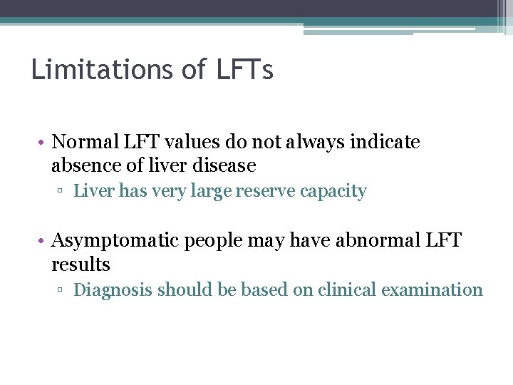 Limitations of LFTs • Normal LFT values do not always indicate absence of liver