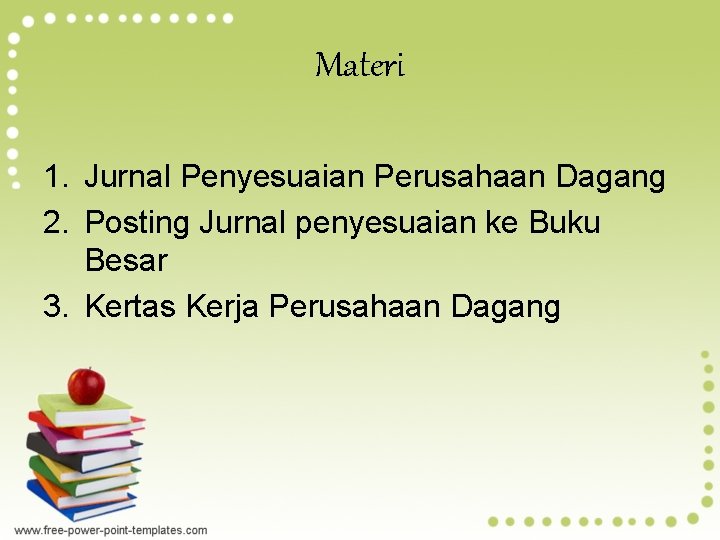 Materi 1. Jurnal Penyesuaian Perusahaan Dagang 2. Posting Jurnal penyesuaian ke Buku Besar 3.