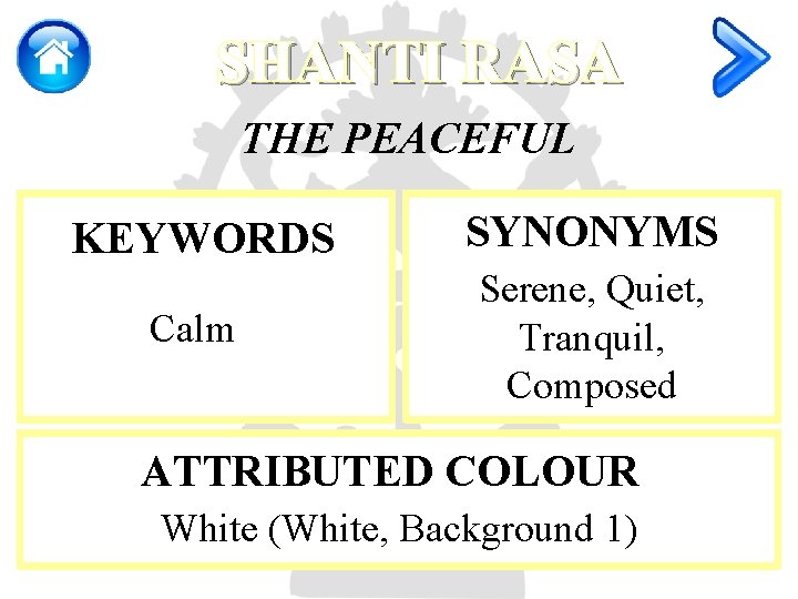 SHANTI RASA THE PEACEFUL KEYWORDS SYNONYMS Calm Serene, Quiet, Tranquil, Composed ATTRIBUTED COLOUR White