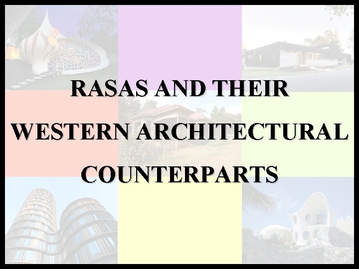 RASAS AND THEIR WESTERN ARCHITECTURAL COUNTERPARTS 