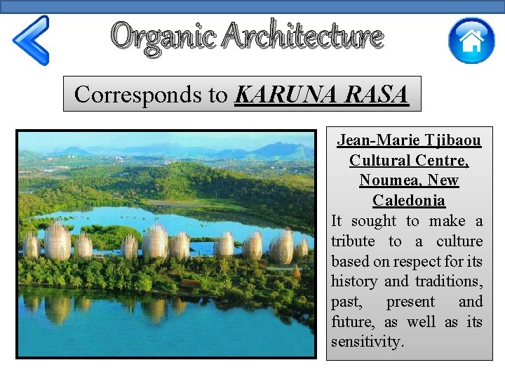 Organic Architecture Corresponds to KARUNA RASA Jean-Marie Tjibaou Cultural Centre, Noumea, New Caledonia It