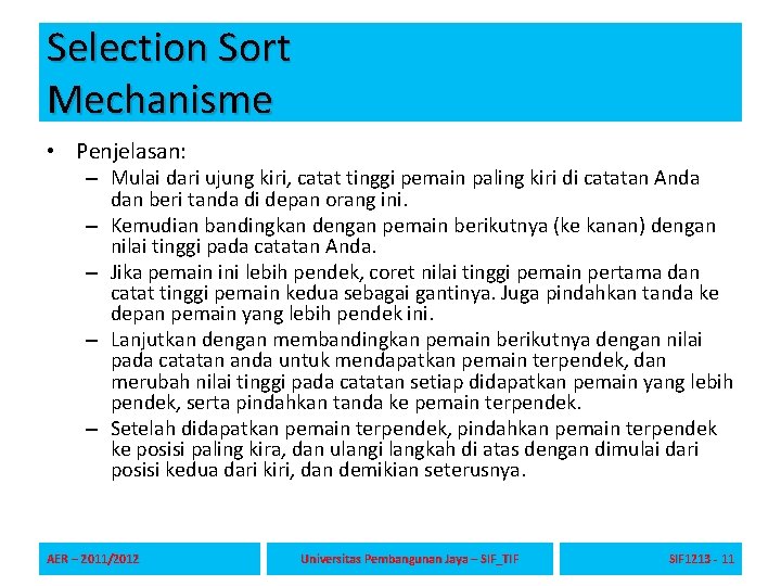 Selection Sort Mechanisme • Penjelasan: – Mulai dari ujung kiri, catat tinggi pemain paling