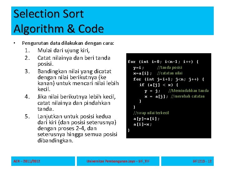 Selection Sort Algorithm & Code • Pengurutan data dilakukan dengan cara: 1. 2. 3.