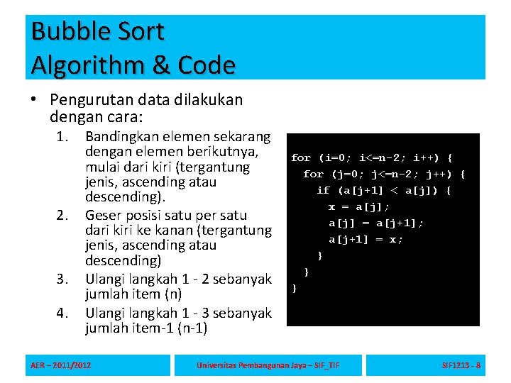 Bubble Sort Algorithm & Code • Pengurutan data dilakukan dengan cara: 1. 2. 3.