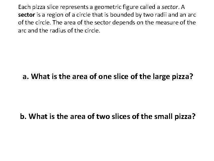 Each pizza slice represents a geometric figure called a sector. A sector is a Each pizza slice represents a geometric figure called a sector. A sector is a