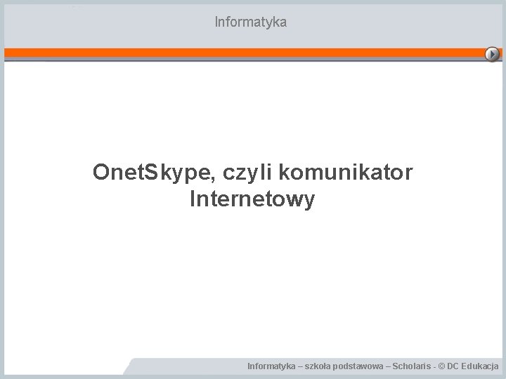 Informatyka Onet. Skype, czyli komunikator Internetowy Informatyka – szkoła podstawowa – Scholaris - ©