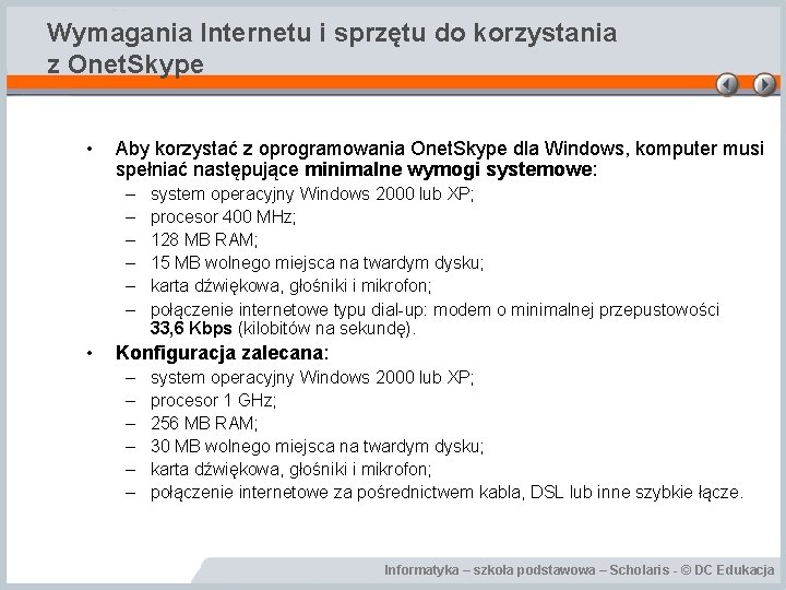 Wymagania Internetu i sprzętu do korzystania z Onet. Skype • Aby korzystać z oprogramowania