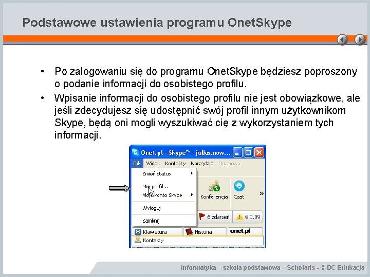 Podstawowe ustawienia programu Onet. Skype • Po zalogowaniu się do programu Onet. Skype będziesz