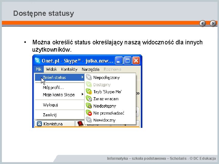 Dostępne statusy • Można określić status określający naszą widoczność dla innych użytkowników. Informatyka –