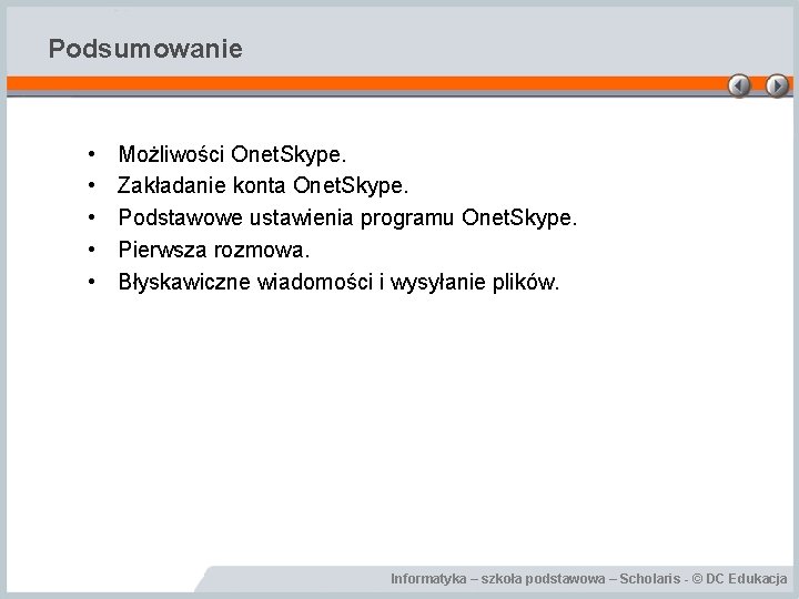 Podsumowanie • • • Możliwości Onet. Skype. Zakładanie konta Onet. Skype. Podstawowe ustawienia programu