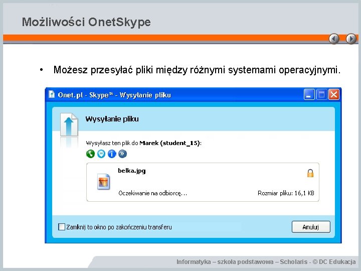 Możliwości Onet. Skype • Możesz przesyłać pliki między różnymi systemami operacyjnymi. Informatyka – szkoła