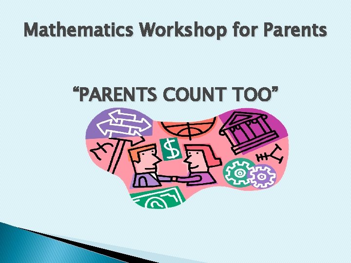 Mathematics Workshop for Parents “PARENTS COUNT TOO” 