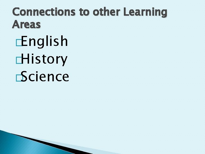 Connections to other Learning Areas �English �History �Science 