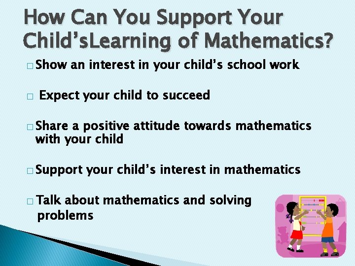 How Can You Support Your Child’s. Learning of Mathematics? � Show � an interest