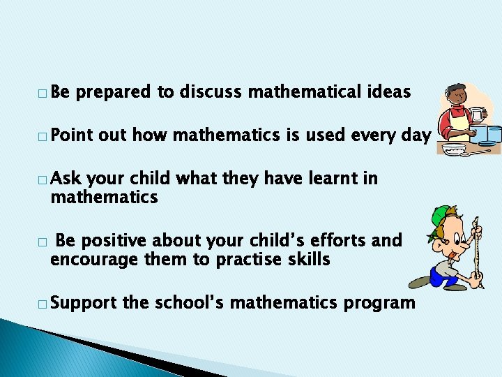 � Be prepared to discuss mathematical ideas � Point out how mathematics is used
