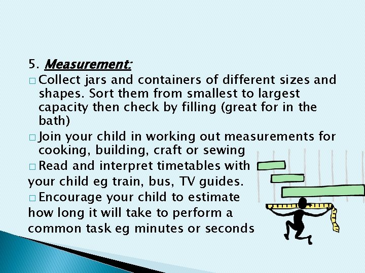5. Measurement: � Collect jars and containers of different sizes and shapes. Sort them