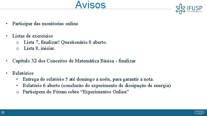 Avisos • Participar das monitorias online • Listas de exercícios o Lista 7, finalizar!