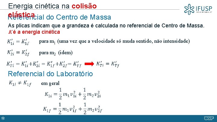 Energia cinética na colisão elástica Referencial do Centro de Massa As plicas indicam que