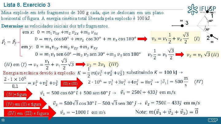 Lista 8. Exercício 3 Mina explode em três fragmentos de 100 g cada, que