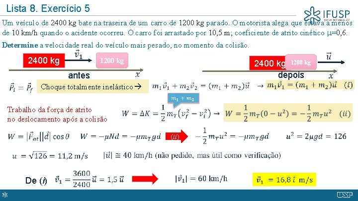 Lista 8. Exercício 5 Um veículo de 2400 kg bate na traseira de um