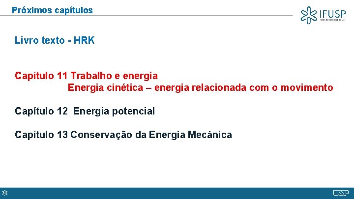 Próximos capítulos Livro texto - HRK Capítulo 11 Trabalho e energia Energia cinética –