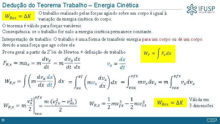 Dedução do Teorema Trabalho – Energia Cinética O trabalho realizado pelas forças agindo sobre