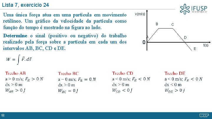 Lista 7, exercício 24 Uma única força atua em uma partícula em movimento retilíneo.