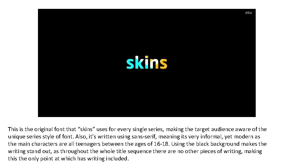 This is the original font that “skins” uses for every single series, making the