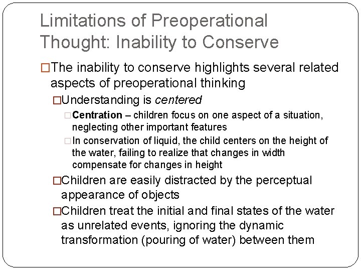 Limitations of Preoperational Thought: Inability to Conserve �The inability to conserve highlights several related