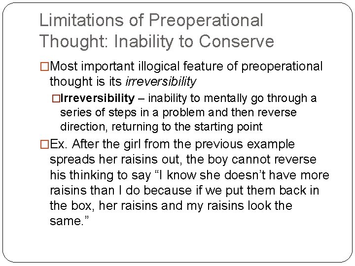 Limitations of Preoperational Thought: Inability to Conserve �Most important illogical feature of preoperational thought