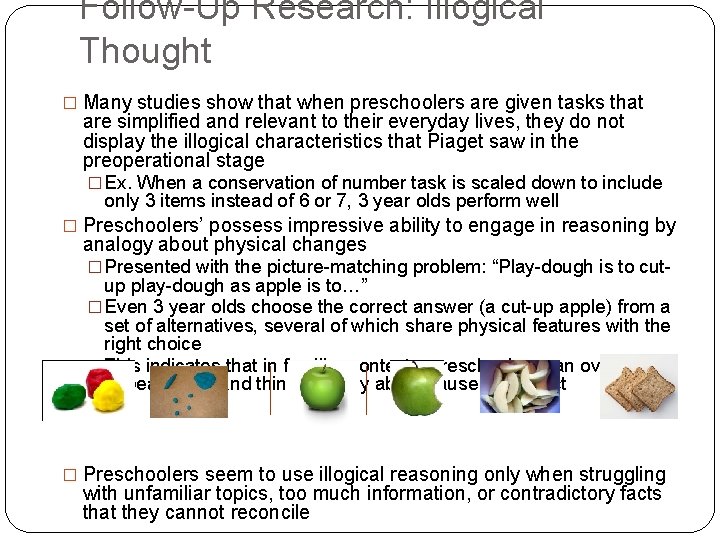 Follow-Up Research: Illogical Thought � Many studies show that when preschoolers are given tasks