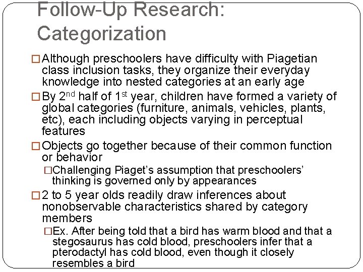 Follow-Up Research: Categorization � Although preschoolers have difficulty with Piagetian class inclusion tasks, they