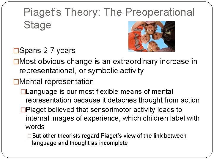Piaget’s Theory: The Preoperational Stage �Spans 2 -7 years �Most obvious change is an