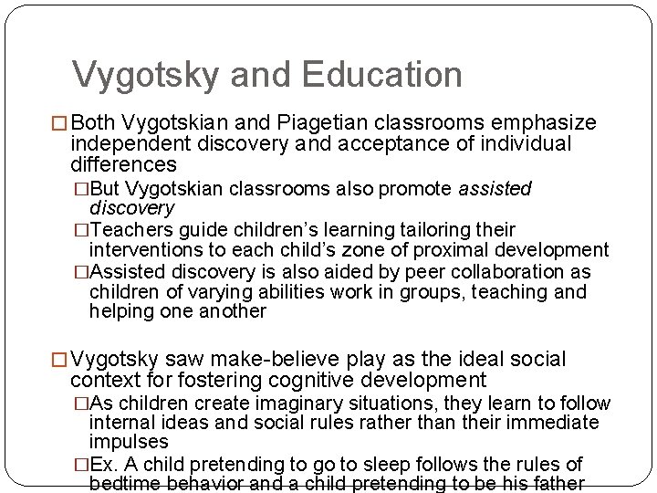 Vygotsky and Education � Both Vygotskian and Piagetian classrooms emphasize independent discovery and acceptance