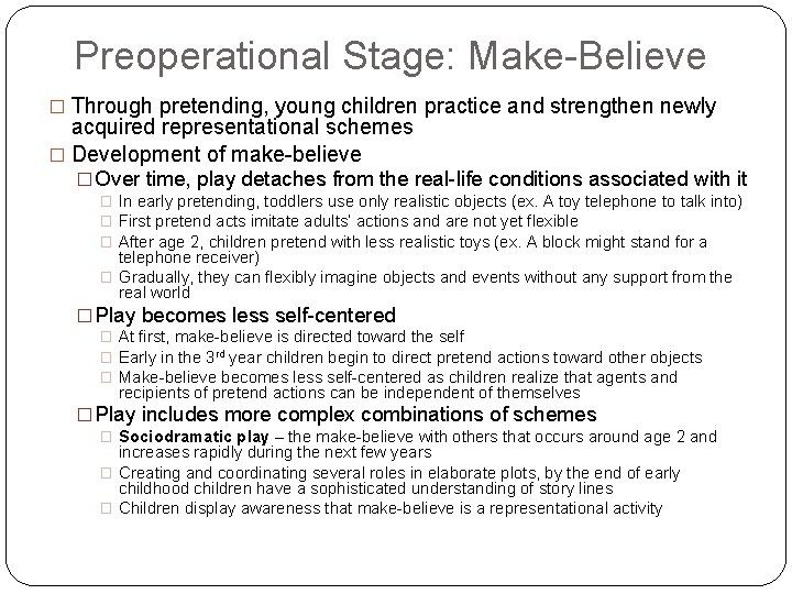 Preoperational Stage: Make-Believe � Through pretending, young children practice and strengthen newly acquired representational