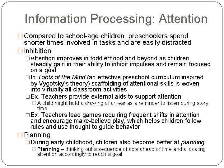 Information Processing: Attention � Compared to school-age children, preschoolers spend shorter times involved in