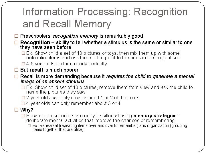 Information Processing: Recognition and Recall Memory � Preschoolers’ recognition memory is remarkably good �
