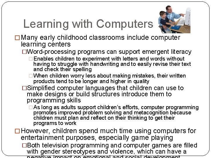 Learning with Computers � Many early childhood classrooms include computer learning centers �Word-processing programs